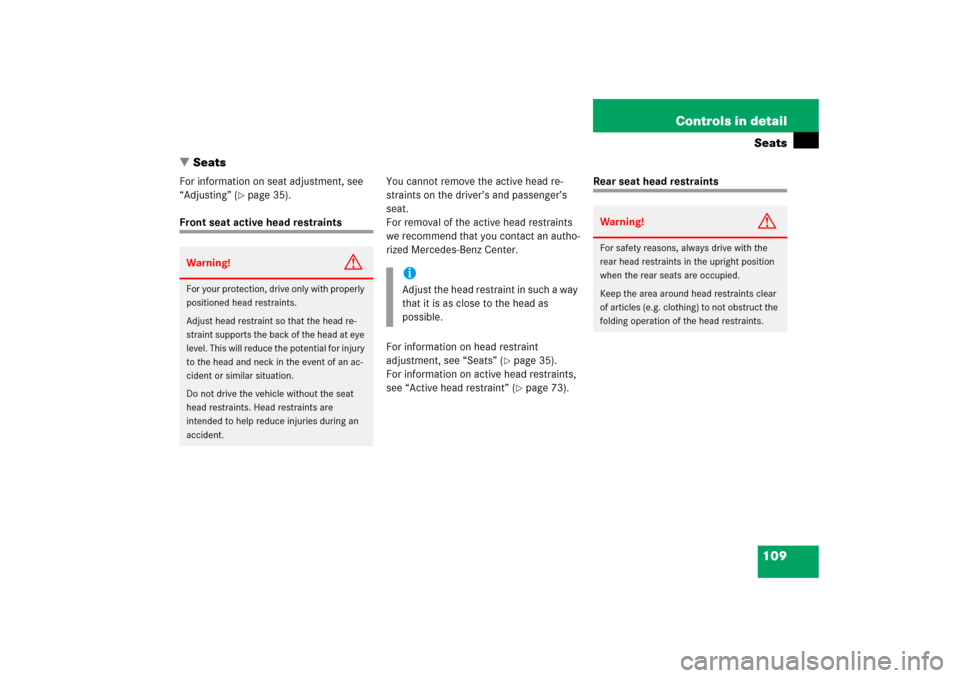 MERCEDES-BENZ C230 2006 W203 Owners Manual 109 Controls in detailSeats
Seats
For information on seat adjustment, see 
“Adjusting” (
page 35).
Front seat active head restraintsYou cannot remove the active head re-
straints on the driver�