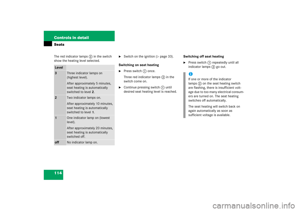 MERCEDES-BENZ C230 2006 W203 Owners Guide 114 Controls in detailSeatsThe red indicator lamps2 in the switch 
show the heating level selected.

Switch on the ignition (
page 33).
Switching on seat heating

Press switch1 once.
Three red indi