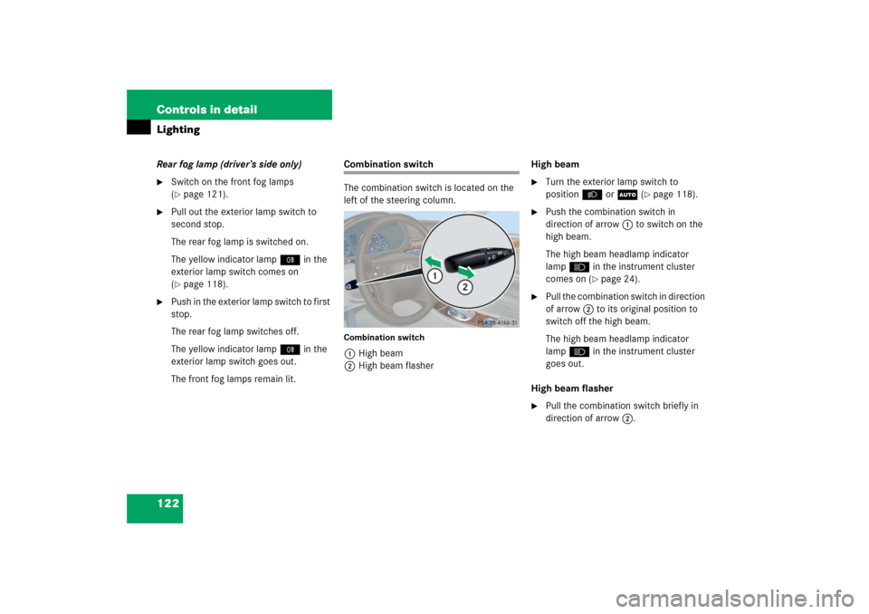 MERCEDES-BENZ C230 2006 W203 Owners Manual 122 Controls in detailLightingRear fog lamp (driver’s side only)
Switch on the front fog lamps 
(page 121).

Pull out the exterior lamp switch to 
second stop.
The rear fog lamp is switched on.
T