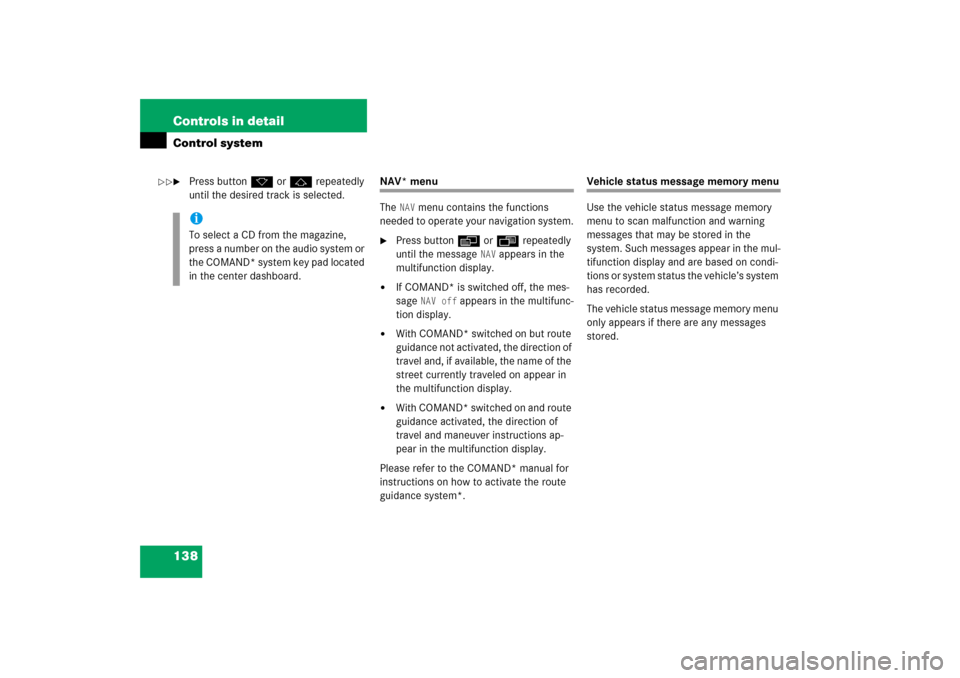 MERCEDES-BENZ C350 4MATIC 2006 W203 Owners Manual 138 Controls in detailControl system
Press buttonk orj repeatedly 
until the desired track is selected.
NAV* menu
The
NAV
 menu contains the functions 
needed to operate your navigation system.

Pre