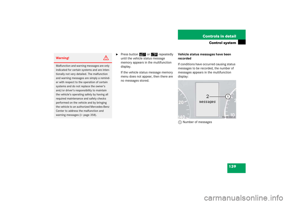 MERCEDES-BENZ C230 2006 W203 Owners Manual 139 Controls in detail
Control system

Press buttonè orÿ repeatedly 
until the vehicle status message 
memory appears in the multifunction 
display.
If the vehicle status message memory 
menu does 