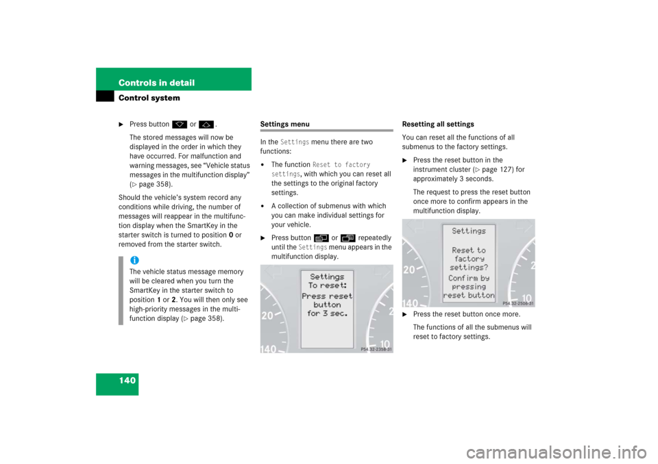 MERCEDES-BENZ C230 2006 W203 User Guide 140 Controls in detailControl system
Press buttonk orj.
The stored messages will now be 
displayed in the order in which they 
have occurred. For malfunction and 
warning messages, see “Vehicle sta