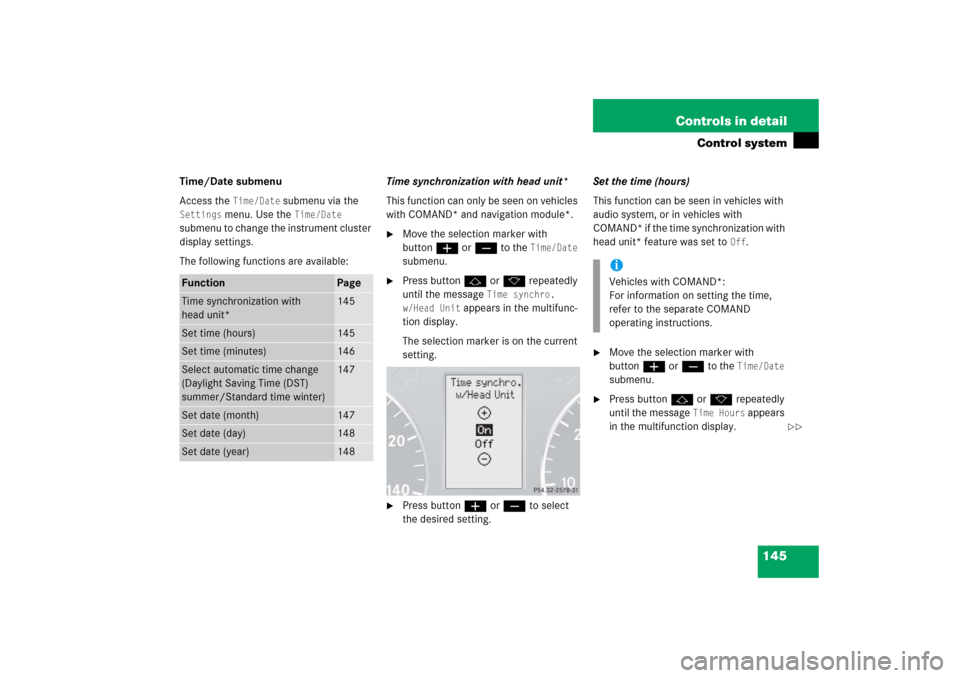 MERCEDES-BENZ C350 2006 W203 Owners Manual 145 Controls in detail
Control system
Time/Date submenu
Access the 
Time/Date
 submenu via the 
Settings
 menu. Use the 
Time/Date
 
submenu to change the instrument cluster 
display settings.
The fol