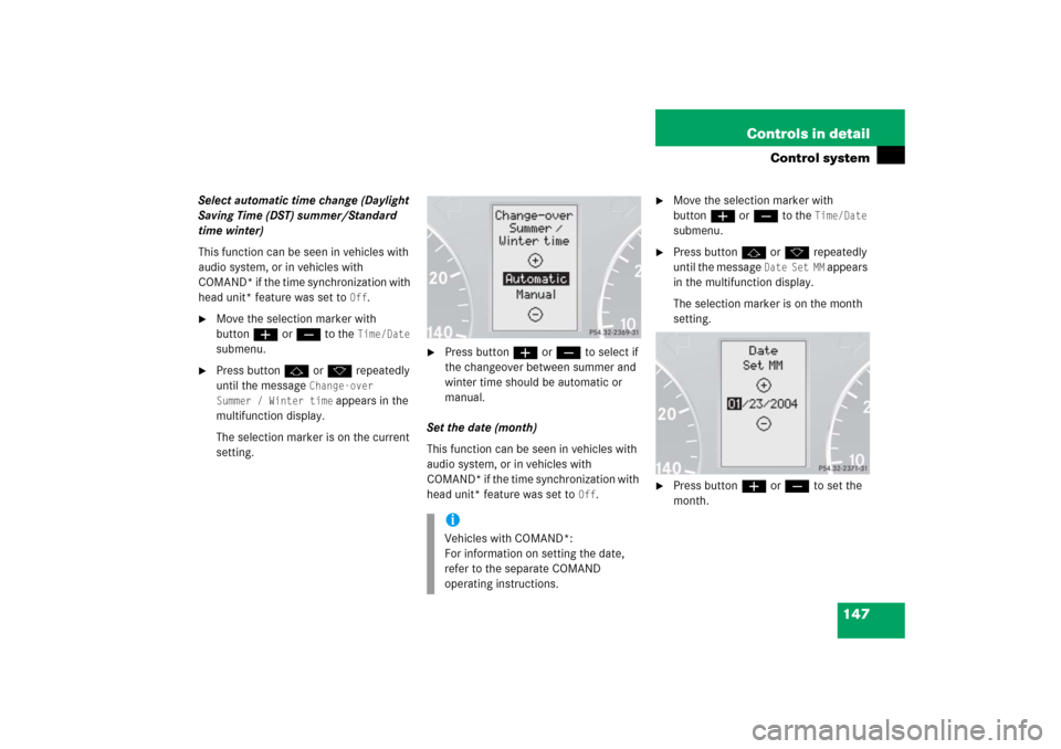 MERCEDES-BENZ C350 4MATIC 2006 W203 Owners Manual 147 Controls in detail
Control system
Select automatic time change (Daylight 
Saving Time (DST) summer/Standard 
time winter)
This function can be seen in vehicles with 
audio system, or in vehicles w