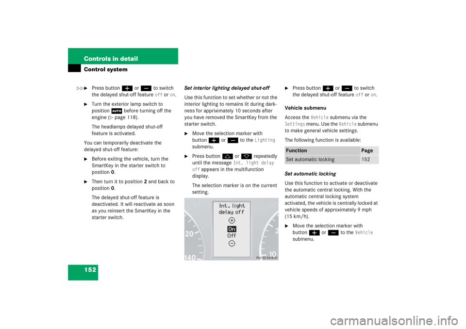 MERCEDES-BENZ C350 2006 W203 Owners Manual 152 Controls in detailControl system
Press buttonæ orç to switch 
the delayed shut-off feature 
off
 or 
on.

Turn the exterior lamp switch to 
positionU before turning off the 
engine (
page 118