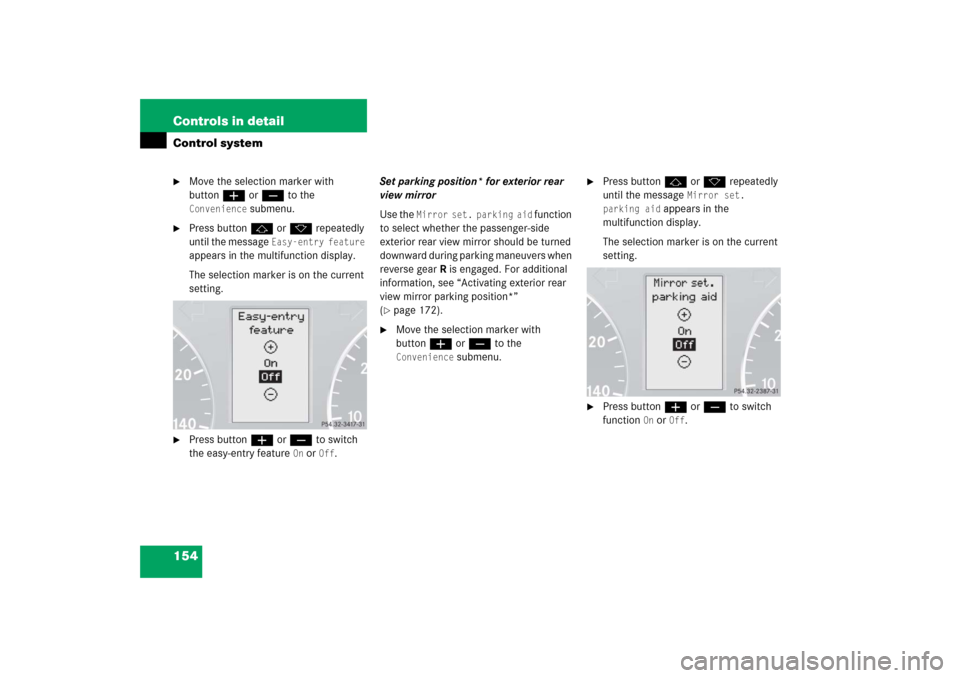 MERCEDES-BENZ C230 2006 W203 Owners Manual 154 Controls in detailControl system
Move the selection marker with 
buttonæ orç to the Convenience
 submenu.

Press buttonj ork repeatedly 
until the message 
Easy-entry feature
 
appears in the 