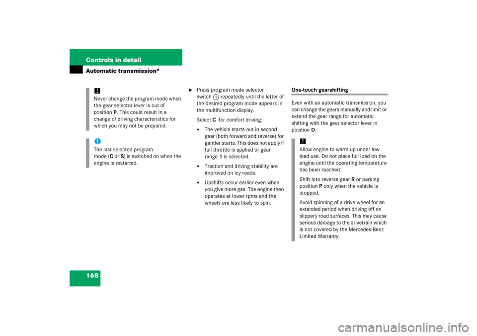 MERCEDES-BENZ C280 2006 W203 Owners Manual 168 Controls in detailAutomatic transmission*

Press program mode selector 
switch1 repeatedly until the letter of 
the desired program mode appears in 
the multifunction display.
SelectCfor comfort 