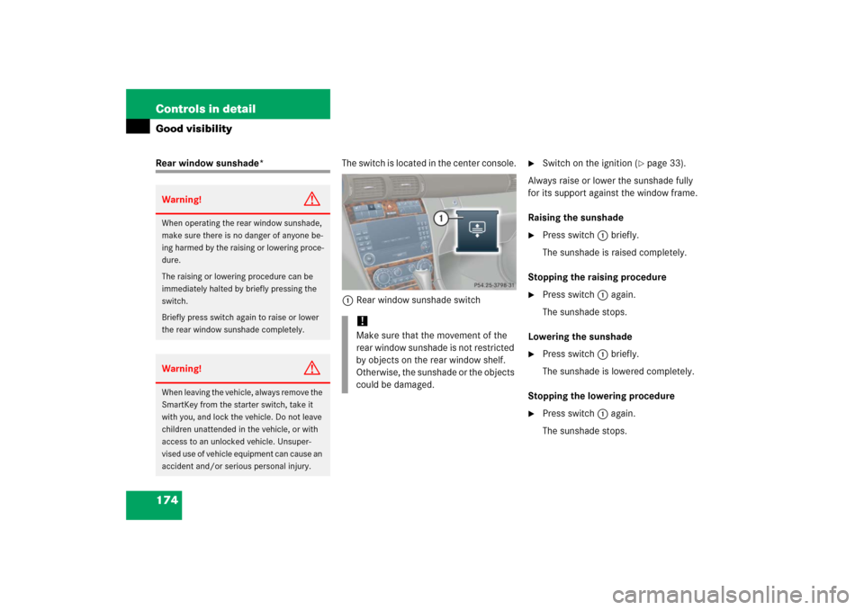 MERCEDES-BENZ C230 2006 W203 Owners Manual 174 Controls in detailGood visibilityRear window sunshade*The switch is located in the center console.
1Rear window sunshade switch

Switch on the ignition (
page 33).
Always raise or lower the suns