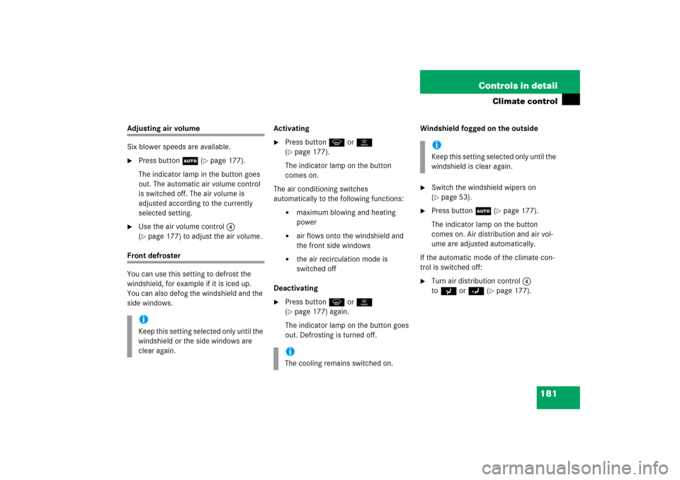 MERCEDES-BENZ C230 2006 W203 Owners Manual 181 Controls in detail
Climate control
Adjusting air volume
Six blower speeds are available.
Press buttonU (
page 177).
The indicator lamp in the button goes 
out. The automatic air volume control 
