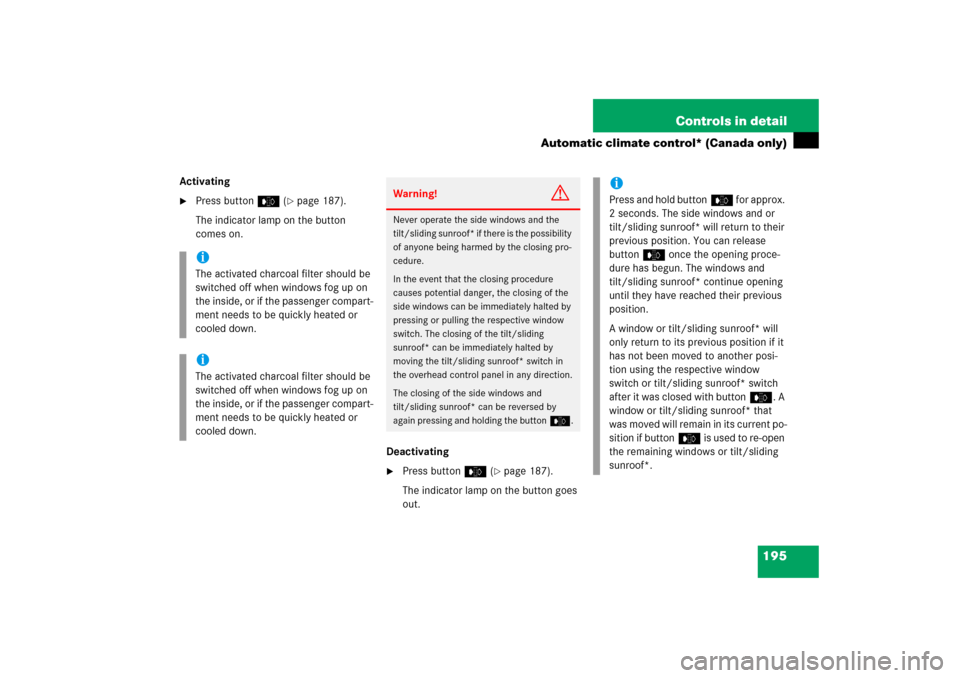 MERCEDES-BENZ C350 4MATIC 2006 W203 User Guide 195 Controls in detail
Automatic climate control* (Canada only)
Activating
Press buttone (
page 187).
The indicator lamp on the button 
comes on.
Deactivating

Press buttone (
page 187).
The indic