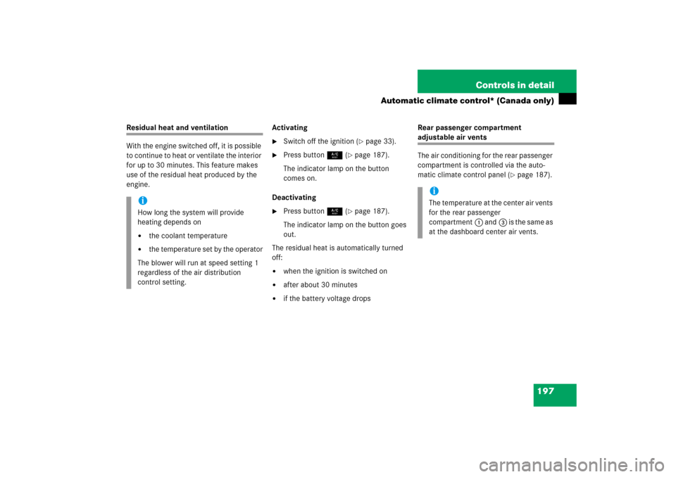 MERCEDES-BENZ C230 2006 W203 Owners Manual 197 Controls in detail
Automatic climate control* (Canada only)
Residual heat and ventilation
With the engine switched off, it is possible 
to continue to heat or ventilate the interior 
for up to 30 
