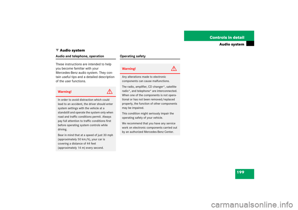 MERCEDES-BENZ C230 2006 W203 Owners Manual 199 Controls in detail
Audio system
Audio system
Audio and telephone, operation
These instructions are intended to help 
you become familiar with your 
Mercedes-Benz audio system. They con-
tain usef