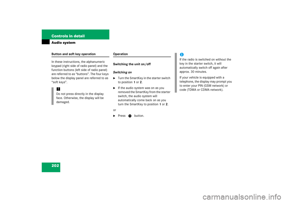 MERCEDES-BENZ C350 4MATIC 2006 W203 Owners Manual 202 Controls in detailAudio systemButton and soft key operation
In these instructions, the alphanumeric 
keypad (right side of radio panel) and the 
function buttons (left side of radio panel) 
are re