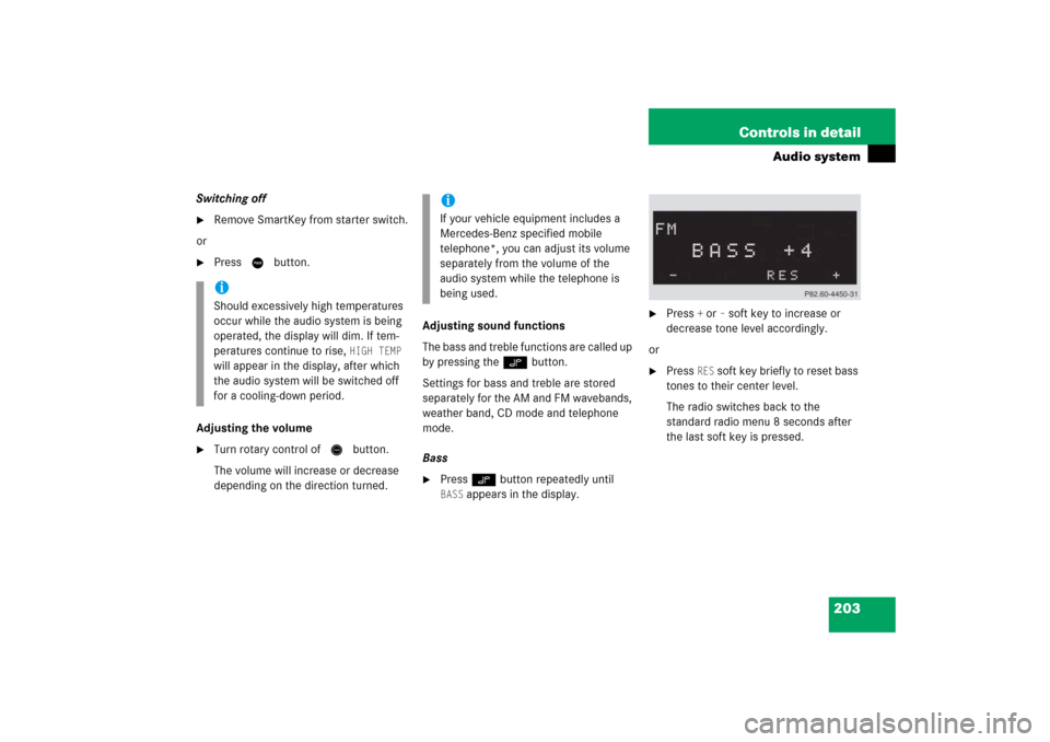 MERCEDES-BENZ C230 2006 W203 Owners Guide 203 Controls in detail
Audio system
Switching off
Remove SmartKey from starter switch.
or

Press M button.
Adjusting the volume

Turn rotary control of N button.
The volume will increase or decreas