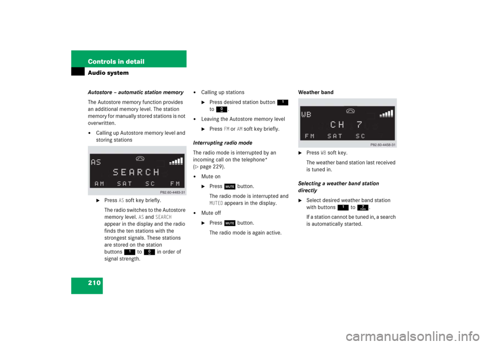 MERCEDES-BENZ C350 4MATIC 2006 W203 Owners Manual 210 Controls in detailAudio systemAutostore – automatic station memory
The Autostore memory function provides 
an additional memory level. The station 
memory for manually stored stations is not 
ov