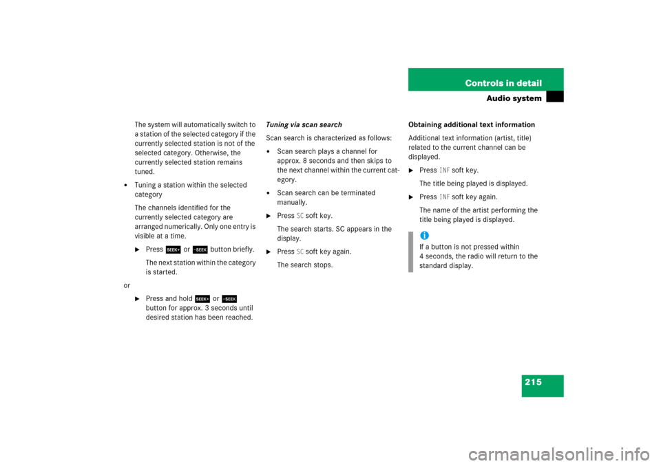 MERCEDES-BENZ C230 2006 W203 Owners Manual 215 Controls in detail
Audio system
The system will automatically switch to 
a station of the selected category if the 
currently selected station is not of the 
selected category. Otherwise, the 
cur