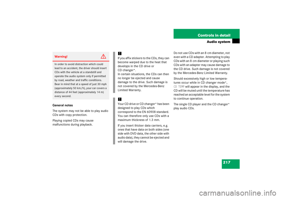 MERCEDES-BENZ C230 2006 W203 Owners Manual 217 Controls in detail
Audio system
General notes
The system may not be able to play audio 
CDs with copy protection.
Playing copied CDs may cause 
malfunctions during playback.Do not use CDs with an 