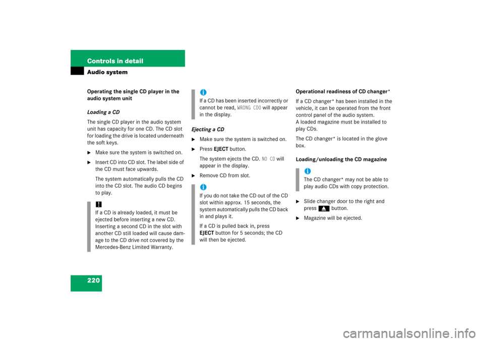 MERCEDES-BENZ C350 4MATIC 2006 W203 Owners Manual 220 Controls in detailAudio systemOperating the single CD player in the 
audio system unit
Loading a CD
The single CD player in the audio system 
unit has capacity for one CD. The CD slot 
for loading