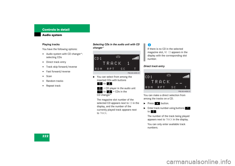 MERCEDES-BENZ C230 2006 W203 Owners Manual 222 Controls in detailAudio systemPlaying tracks
You have the following options:
Audio system with CD changer*: 
selecting CDs

Direct track entry

Track skip forward/reverse

Fast forward/reverse
