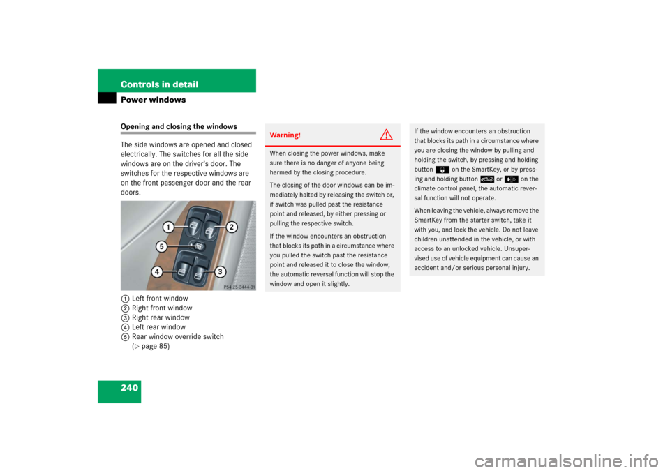 MERCEDES-BENZ C230 2006 W203 Owners Manual 240 Controls in detailPower windowsOpening and closing the windows
The side windows are opened and closed 
electrically. The switches for all the side 
windows are on the driver’s door. The 
switche