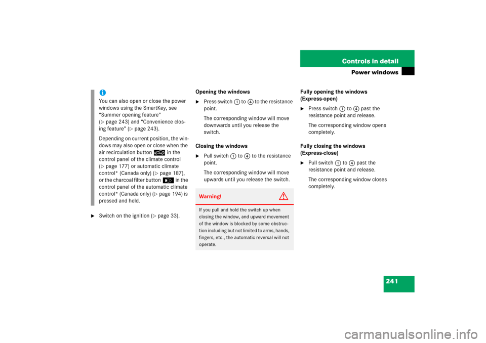 MERCEDES-BENZ C350 2006 W203 Owners Manual 241 Controls in detail
Power windows

Switch on the ignition (
page 33).Opening the windows

Press switch1 to4 to the resistance 
point.
The corresponding window will move 
downwards until you rele