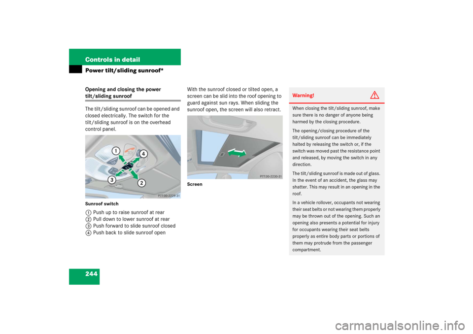MERCEDES-BENZ C230 2006 W203 Owners Guide 244 Controls in detailPower tilt/sliding sunroof*Opening and closing the power tilt/sliding sunroof
The tilt/sliding sunroof can be opened and 
closed electrically. The switch for the 
tilt/sliding su