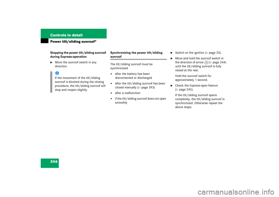 MERCEDES-BENZ C230 2006 W203 User Guide 246 Controls in detailPower tilt/sliding sunroof*Stopping the power tilt/sliding sunroof 
during Express-operation
Move the sunroof switch in any 
direction.Synchronizing the power tilt/sliding 
sunr