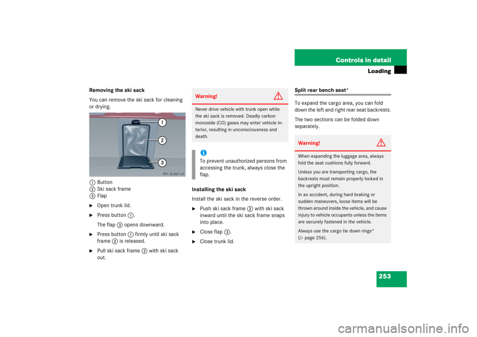 MERCEDES-BENZ C350 2006 W203 Owners Manual 253 Controls in detail
Loading
Removing the ski sack
You can remove the ski sack for cleaning 
or drying.
1Button
2Ski sack frame
3Flap
Open trunk lid.

Press button1.
The flap3 opens downward.

Pr