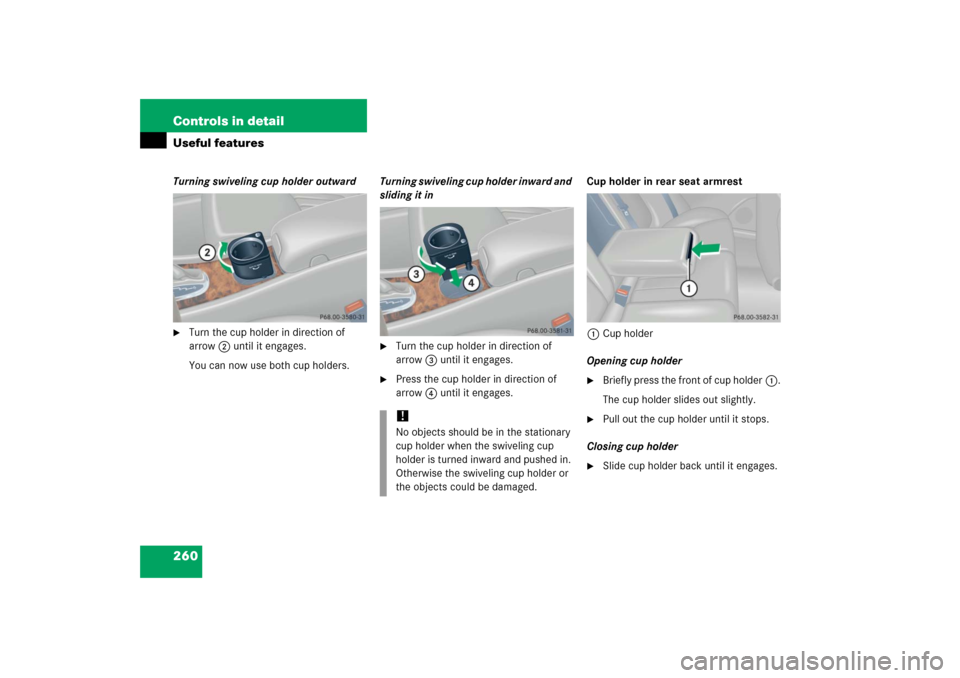 MERCEDES-BENZ C350 2006 W203 Owners Manual 260 Controls in detailUseful featuresTurning swiveling cup holder outward
Turn the cup holder in direction of 
arrow2 until it engages.
You can now use both cup holders.Turning swiveling cup holder i