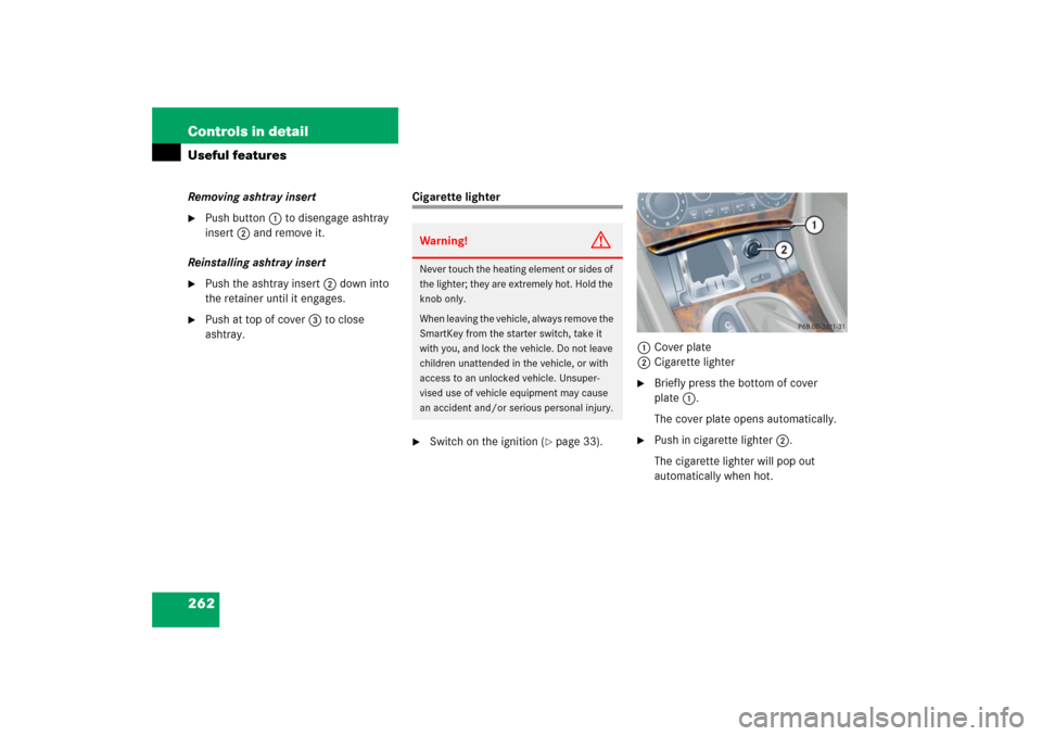 MERCEDES-BENZ C350 2006 W203 Owners Manual 262 Controls in detailUseful featuresRemoving ashtray insert
Push button1 to disengage ashtray 
insert2 and remove it.
Reinstalling ashtray insert

Push the ashtray insert2 down into 
the retainer u