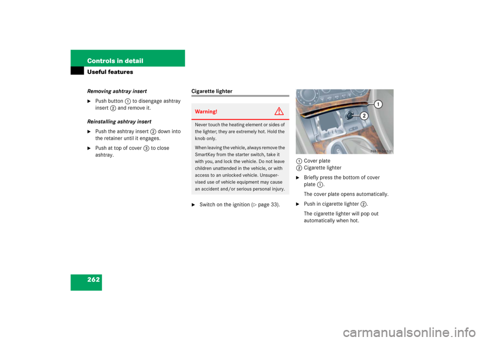 MERCEDES-BENZ C230 2006 W203 Owners Manual 262 Controls in detailUseful featuresRemoving ashtray insert
Push button1 to disengage ashtray 
insert2 and remove it.
Reinstalling ashtray insert

Push the ashtray insert2 down into 
the retainer u