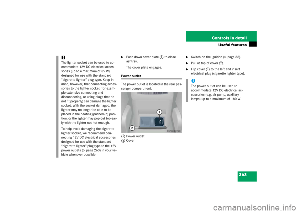 MERCEDES-BENZ C230 2006 W203 Owners Manual 263 Controls in detail
Useful features

Push down cover plate1 to close 
ashtray.
The cover plate engages.
Power outlet
The power outlet is located in the rear pas-
senger compartment.
1Power outlet
