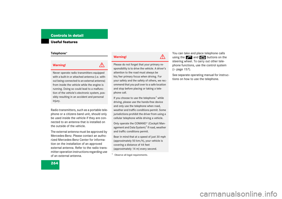 MERCEDES-BENZ C230 2006 W203 Owners Manual 264 Controls in detailUseful featuresTelephone*
Radio transmitters, such as a portable tele-
phone or a citizens band unit, should only 
be used inside the vehicle if they are con-
nected to an antenn