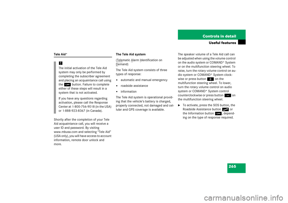 MERCEDES-BENZ C350 2006 W203 Owners Manual 265 Controls in detail
Useful features
Tele Aid*
Shortly after the completion of your Tele 
Aid acquaintance call, you will receive a 
user ID and password. By visiting 
www.mbusa.com and selecting �