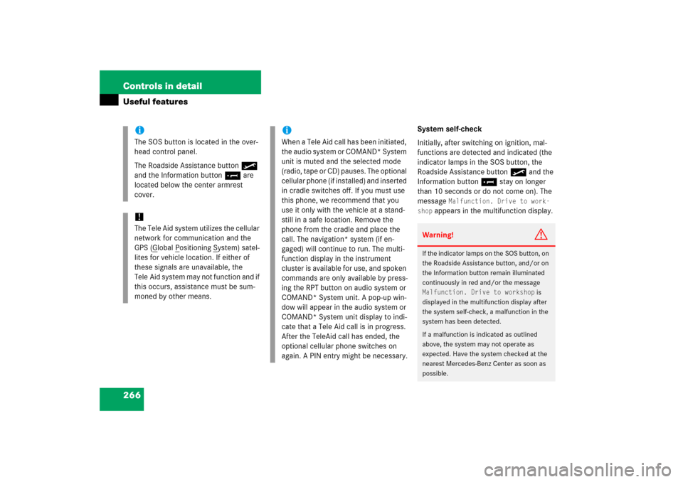 MERCEDES-BENZ C350 2006 W203 Owners Manual 266 Controls in detailUseful features
System self-check
Initially, after switching on ignition, mal-
functions are detected and indicated (the 
indicator lamps in the SOS button, the 
Roadside Assista