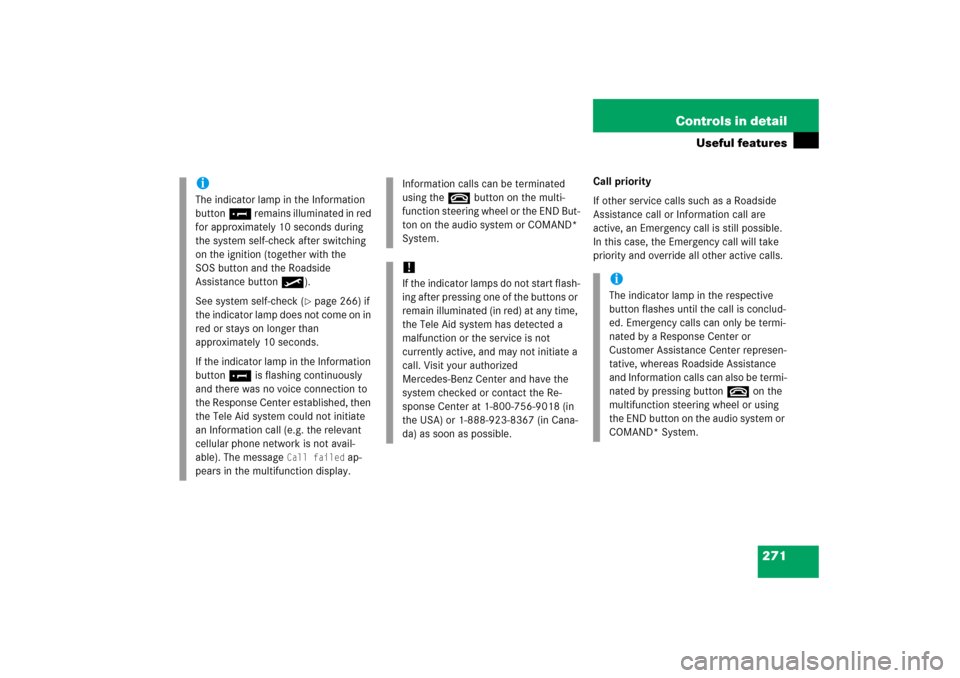 MERCEDES-BENZ C230 2006 W203 Owners Manual 271 Controls in detail
Useful features
Call priority
If other service calls such as a Roadside 
Assistance call or Information call are 
active, an Emergency call is still possible. 
In this case, the
