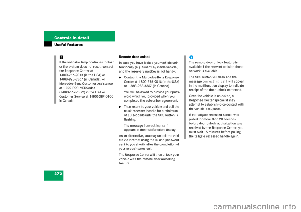 MERCEDES-BENZ C350 2006 W203 Owners Manual 272 Controls in detailUseful features
Remote door unlock
In case you have locked your vehicle unin-
tentionally (e.g. SmartKey inside vehicle), 
and the reserve SmartKey is not handy:
Contact the Mer