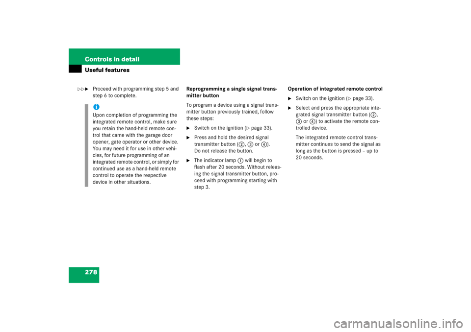 MERCEDES-BENZ C280 2006 W203 Owners Manual 278 Controls in detailUseful features
Proceed with programming step 5 and 
step 6 to complete. Reprogramming a single signal trans-
mitter button
To program a device using a signal trans-
mitter butt