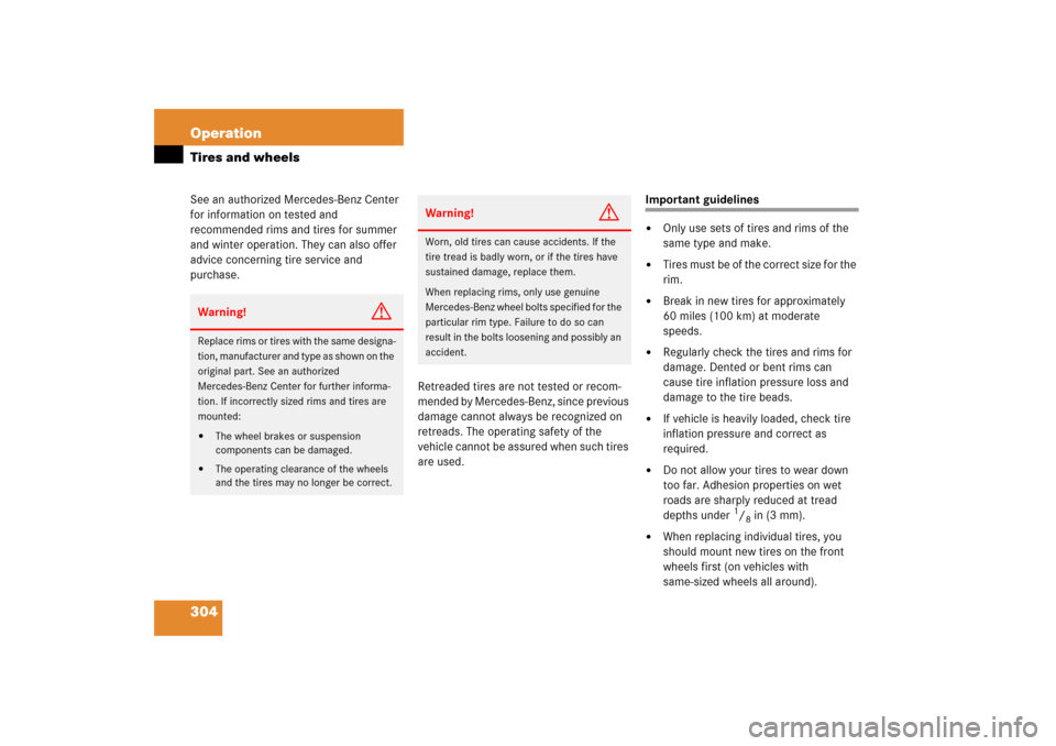 MERCEDES-BENZ C230 2006 W203 Owners Manual 304 OperationTires and wheelsSee an authorized Mercedes-Benz Center 
for information on tested and 
recommended rims and tires for summer 
and winter operation. They can also offer 
advice concerning 