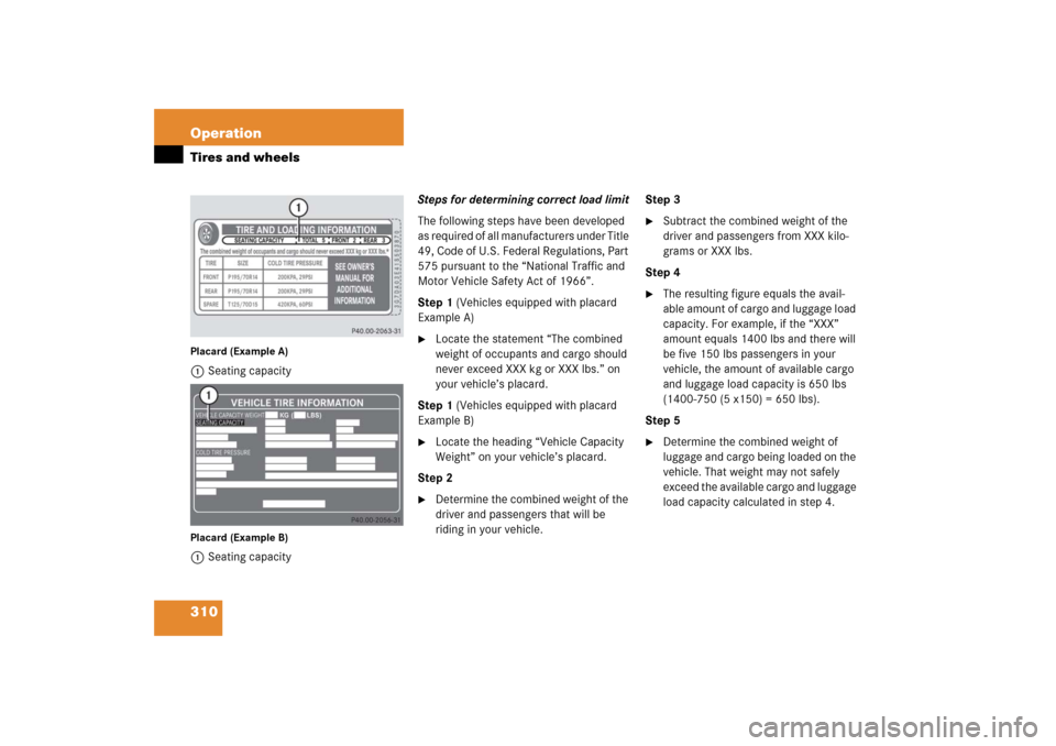 MERCEDES-BENZ C230 2006 W203 Owners Manual 310 OperationTires and wheelsPlacard (Example A)1Seating capacityPlacard (Example B)1Seating capacitySteps for determining correct load limit
The following steps have been developed 
as required of al