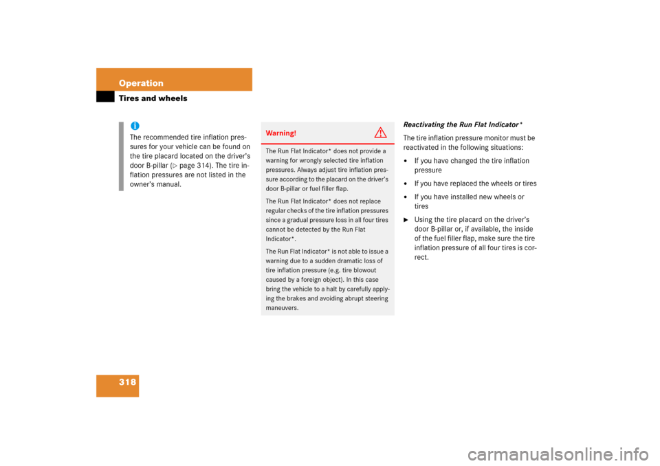 MERCEDES-BENZ C230 2006 W203 Owners Guide 318 OperationTires and wheels
Reactivating the Run Flat Indicator*
The tire inflation pressure monitor must be 
reactivated in the following situations:
If you have changed the tire inflation 
pressu