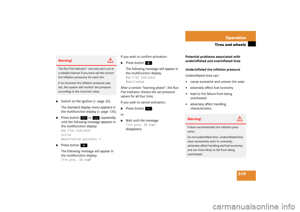 MERCEDES-BENZ C230 2006 W203 Owners Manual 319 Operation
Tires and wheels

Switch on the ignition (
page 33).
The standard display menu appears in 
the multifunction display (page 135).

Press buttonk orj repeatedly 
until the following me