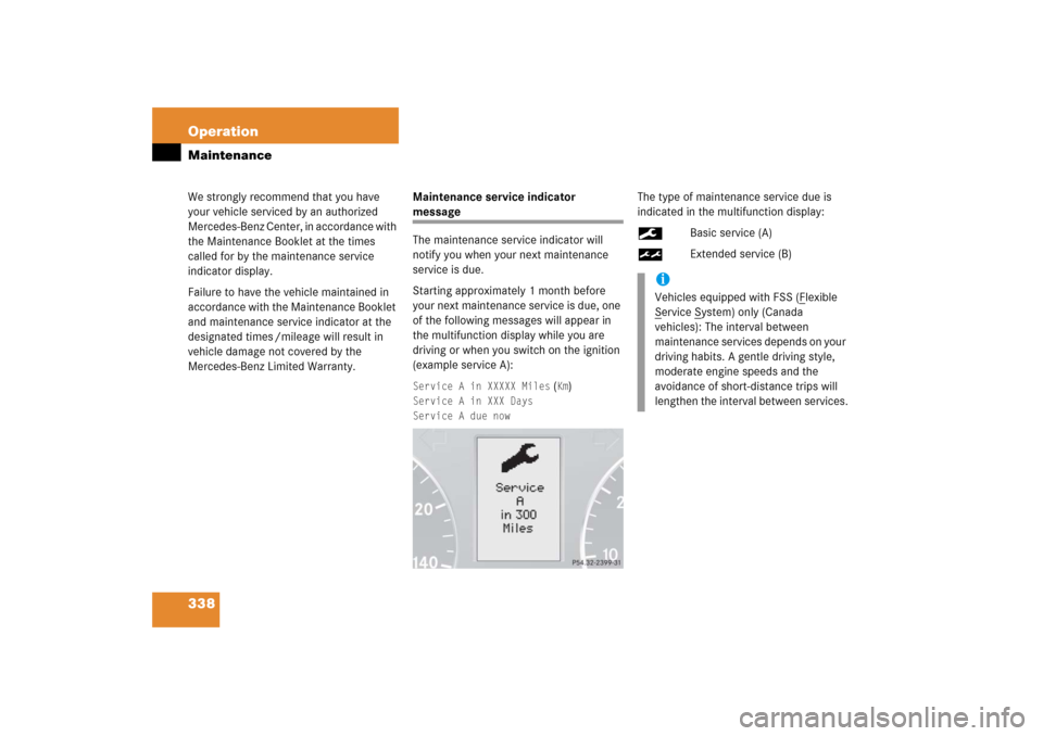 MERCEDES-BENZ C230 2006 W203 Owners Manual 338 OperationMaintenanceWe strongly recommend that you have 
your vehicle serviced by an authorized 
Mercedes-Benz Center, in accordance with 
the Maintenance Booklet at the times 
called for by the m