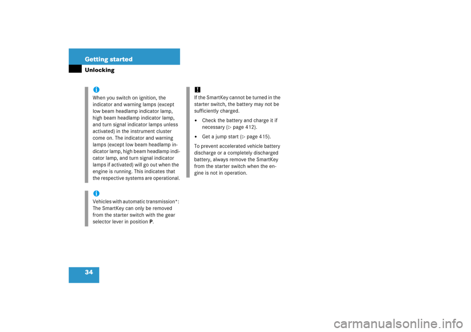 MERCEDES-BENZ C350 4MATIC 2006 W203 Owners Guide 34 Getting startedUnlocking
iWhen you switch on ignition, the 
indicator and warning lamps (except 
low beam headlamp indicator lamp, 
high beam headlamp indicator lamp, 
and turn signal indicator lam