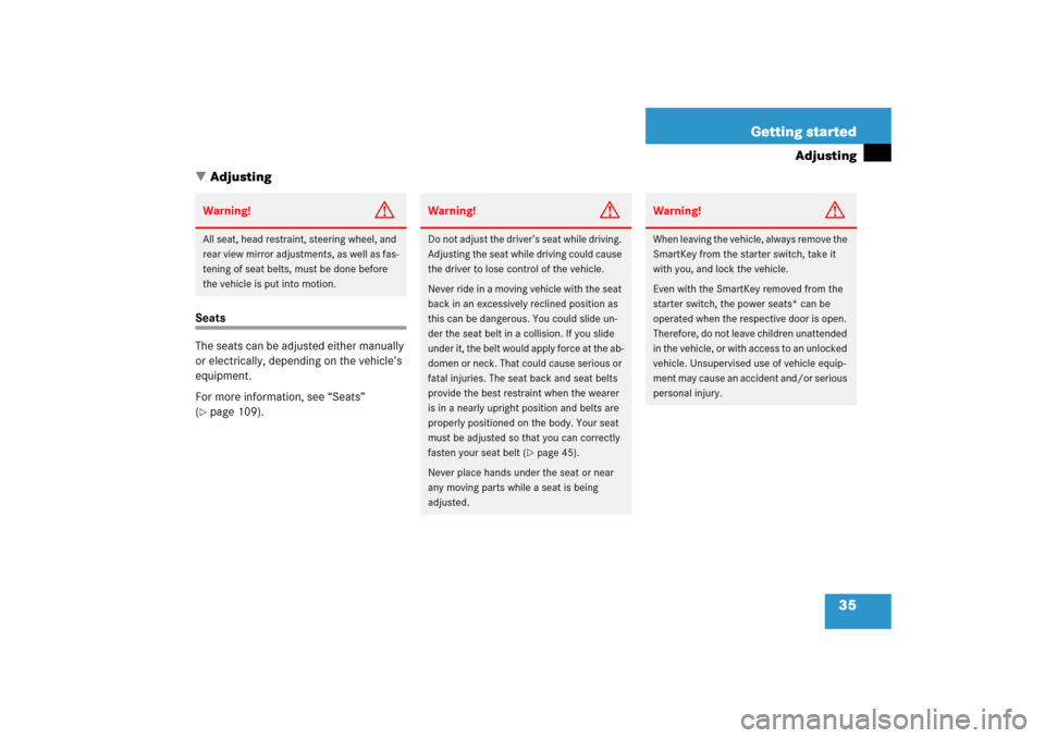 MERCEDES-BENZ C230 2006 W203 Owners Manual 35 Getting started
Adjusting
Adjusting
Seats
The seats can be adjusted either manually 
or electrically, depending on the vehicle’s 
equipment.
For more information, see “Seats” 
(page 109).Wa