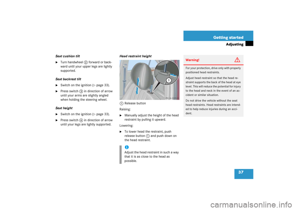 MERCEDES-BENZ C350 4MATIC 2006 W203 Owners Manual 37 Getting started
Adjusting
Seat cushion tilt
Turn handwheel2 forward or back-
ward until your upper legs are lightly 
supported.
Seat backrest tilt

Switch on the ignition (
page 33).

Press swi