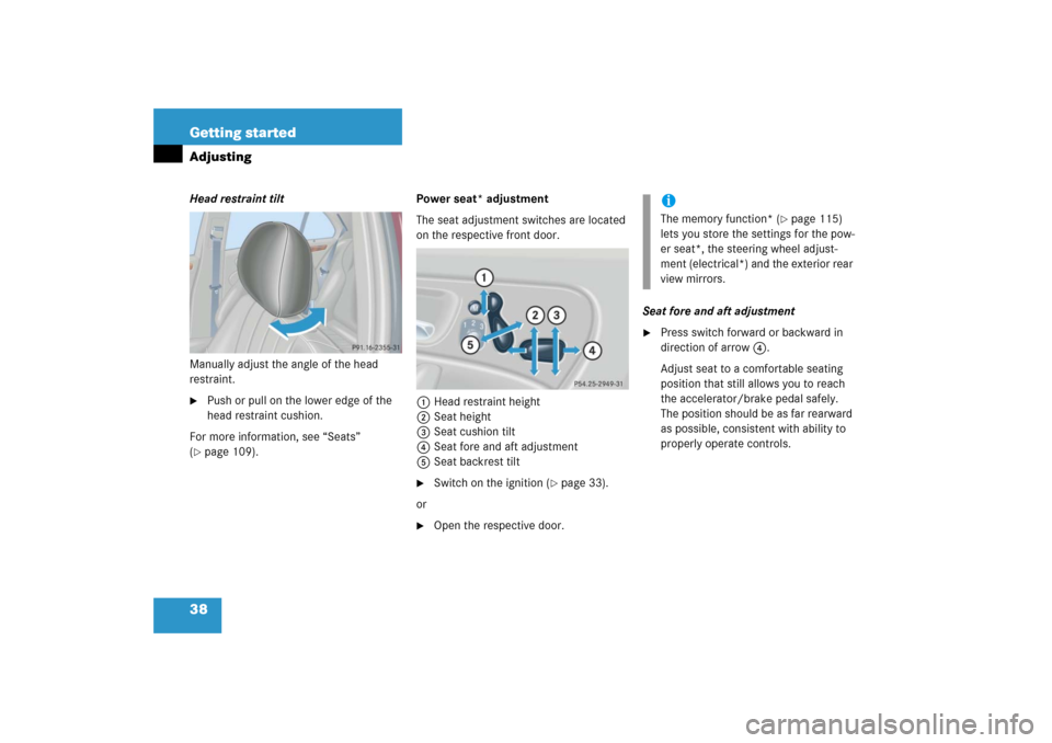 MERCEDES-BENZ C350 4MATIC 2006 W203 Owners Guide 38 Getting startedAdjustingHead restraint tilt
Manually adjust the angle of the head 
restraint.
Push or pull on the lower edge of the 
head restraint cushion.
For more information, see “Seats” 
