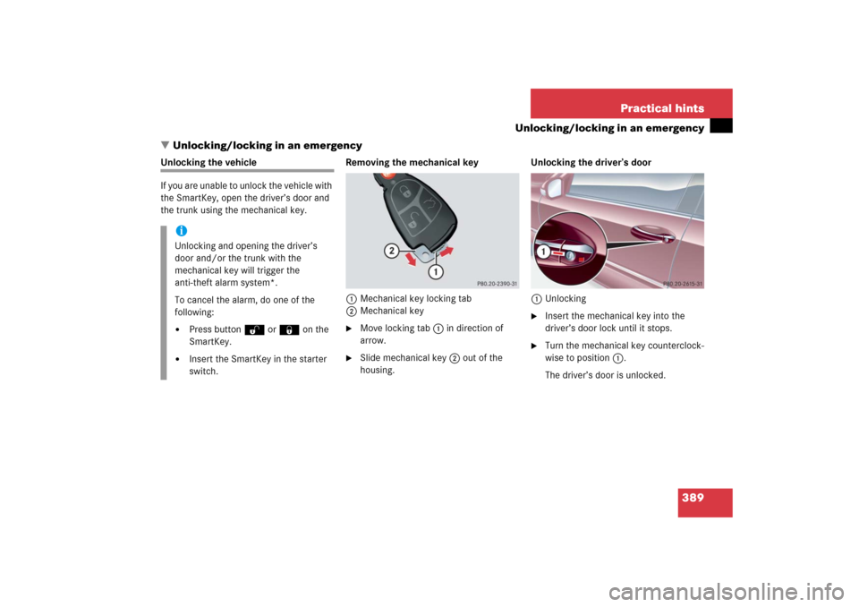 MERCEDES-BENZ C230 2006 W203 Owners Manual 389 Practical hints
Unlocking/locking in an emergency
Unlocking/locking in an emergency
Unlocking the vehicle
If you are unable to unlock the vehicle with 
the SmartKey, open the driver’s door and 