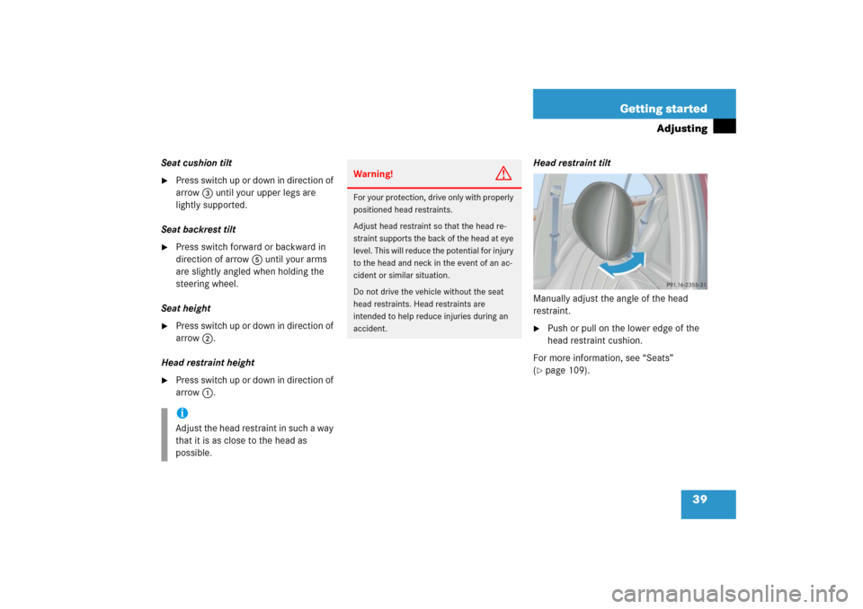 MERCEDES-BENZ C230 2006 W203 Owners Manual 39 Getting started
Adjusting
Seat cushion tilt
Press switch up or down in direction of 
arrow3 until your upper legs are 
lightly supported.
Seat backrest tilt

Press switch forward or backward in 
