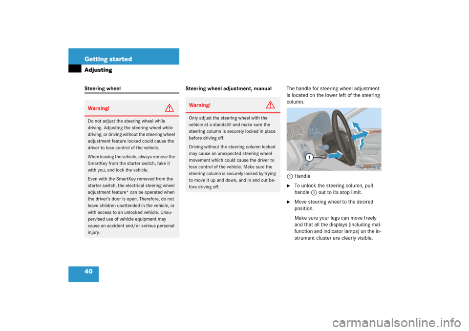 MERCEDES-BENZ C230 2006 W203 Owners Manual 40 Getting startedAdjustingSteering wheel Steering wheel adjustment, manualThe handle for steering wheel adjustment 
is located on the lower left of the steering 
column.
1Handle

To unlock the steer